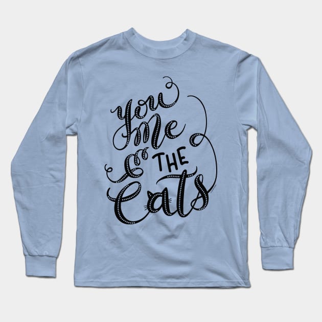 You Me & the Cats Hand Lettering Design Long Sleeve T-Shirt by DoubleBrush